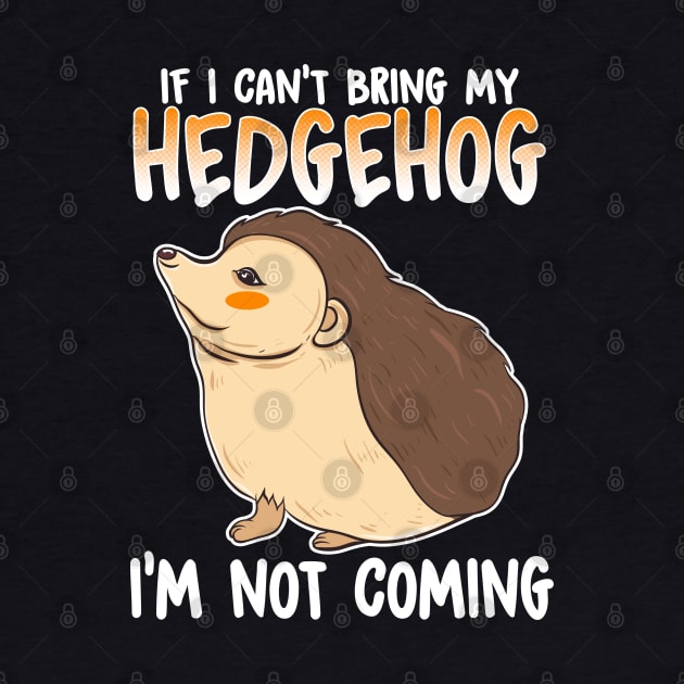 If I Can't Bring My Hedgehog I'm Not Coming by E